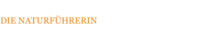 DIE NATURF&Uuml;HRERIN