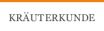 KR&Auml;UTERKUNDE
